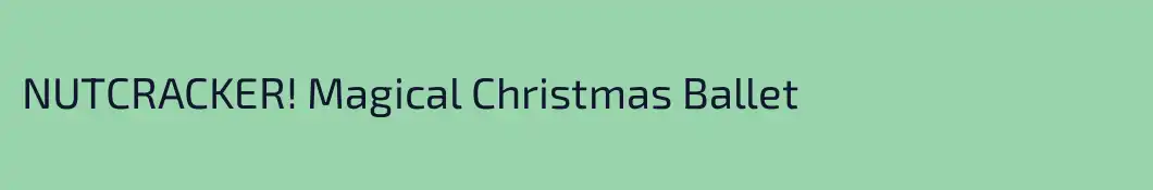 NUTCRACKER! Magical Christmas Ballet